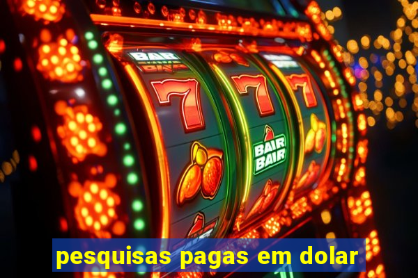 pesquisas pagas em dolar